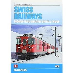 Haydock, David Swiss Railways: Locomotives, Multiple Units and Trams: 5 (European Handbooks) Haydock, David Swiss Railways: Locomotives, Multiple Units and Trams: 5 (European Handbooks)