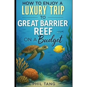 Tang, Phil G Super Cheap Great Barrier Reef Travel Guide 2020: Enjoy a $1,000 trip to Cairns and The Great Barrier Reef for under $250 Tang, Phil G Super Cheap Great Barrier Reef Travel Guide 2020: Enjoy a $1,000 trip to Cairns and The Great Barrier Reef for under $250