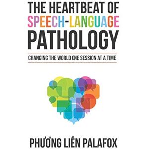 Palafox, Phuong Lien The Heartbeat of Speech-Language Pathology: Changing the World One Session at a Time Palafox, Phuong Lien The Heartbeat of Speech-Language Pathology: Changing the World One Session at a Time