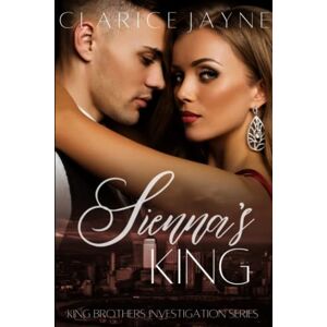 Jayne, Clarice Sienna's King: 2 (King Brothers Investigation) Jayne, Clarice Sienna's King: 2 (King Brothers Investigation)
