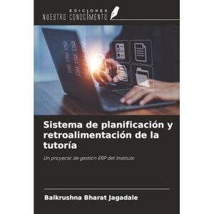 Jagadale, Balkrushna Bharat Sistema de planificación y retroalimentación de la tutoría: Un proyecto de gestión ERP del Instituto Jagadale, Balkrushna Bharat Sistema de planificación y retroalimentación de la tutoría: Un proyecto de gestión ERP del Instituto