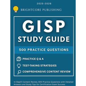 PUBLISHING, BRIGHTCORE GISP STUDY GUIDE 2025-2026: In-Depth Content Review, 500 Practice Questions with Detailed Answers and Study Tips for Certification Exam Success PUBLISHING, BRIGHTCORE GISP STUDY GUIDE 2025-2026: In-Depth Content Review, 500 Practice Questions with Detailed Answers and Study Tips for Certification Exam Success
