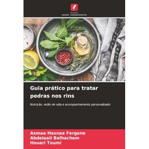 FERGANE, Asmaa Hasnaa Guia prático para tratar pedras nos rins: Nutrição, estilo de vida e acompanhamento personalizado FERGANE, Asmaa Hasnaa Guia prático para tratar pedras nos rins: Nutrição, estilo de vida e acompanhamento personalizado