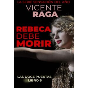 Raga, Vicente Rebeca debe morir: Las doce puertas parte VI: 6 Raga, Vicente Rebeca debe morir: Las doce puertas parte VI: 6