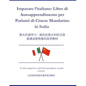 Wei, Zang Impara l’Italiano: Manuale di Autoapprendimento per Sinofoni Residenti in Italia: 学意大利语:在意大利的中文母语者自学手册 Wei, Zang Impara l’Italiano: Manuale di Autoapprendimento per Sinofoni Residenti in Italia: 学意大利语:在意大利的中文母语者自学手册