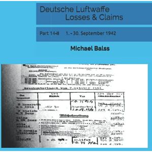 Balss, Michael Deutsche Luftwaffe Losses & Claims: Part 14-II 1. 30. September 1942 Balss, Michael Deutsche Luftwaffe Losses & Claims: Part 14-II 1. 30. September 1942