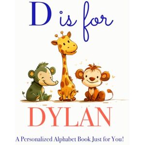 Press, LBB D is for Dylan: A Personalized Alphabet Book Just for You! Press, LBB D is for Dylan: A Personalized Alphabet Book Just for You!