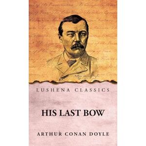 Arthur Conan Doyle His Last Bow Arthur Conan Doyle His Last Bow