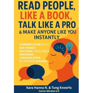 N., Kara Hanna Read People Like a Book, Talk Like a Pro: Boost Communication Skills, Decode Nonverbal Signals & Use Emotional Intelligence to Win Friends and Build Trust (24h Personal & Business Transformation) N., Kara Hanna Read People Like a Book, Talk Like a Pro: Boost Communication Skills, Decode Nonverbal Signals & Use Emotional Intelligence to Win Friends and Build Trust (24h Personal & Business Transformation)
