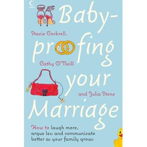 Cockrell, Stacie BABY-PROOFING YOUR MARRIAGE: How to laugh more, argue less and communicate better as your family grows Cockrell, Stacie BABY-PROOFING YOUR MARRIAGE: How to laugh more, argue less and communicate better as your family grows
