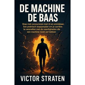 STRATEN, VICTOR De Machine de Baas: Stop met concurreren met AI en word onmisbaar. Een praktisch stappenplan om je carrière te versnellen met de vaardigheden die een machine nooit zal hebben. STRATEN, VICTOR De Machine de Baas: Stop met concurreren met AI en word onmisbaar. Een praktisch stappenplan om je carrière te versnellen met de vaardigheden die een machine nooit zal hebben.