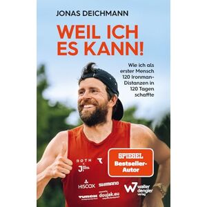 Deichmann, Jonas Weil ich es kann!: Wie ich als erster Mensch 120 Ironman-Distanzen in 120 Tagen schaffte. Inspirierende Biografie über mentale Stärke, Selbstdisziplin und extreme körperliche Belastung Deichmann, Jonas Weil ich es kann!: Wie ich als erster Mensch 120 Ironman-Distanzen in 120 Tagen schaffte. Inspirierende Biografie über mentale Stärke, Selbstdisziplin und extreme körperliche Belastung