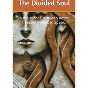 Thai, Chan The Divided Soul: In the silence between notes, the soul begins to speak. Thai, Chan The Divided Soul: In the silence between notes, the soul begins to speak.