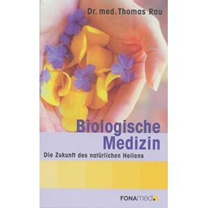 Rau, Thomas M. D. Biological Medicine The Future of Natural Healing Rau, Thomas M. D. Biological Medicine The Future of Natural Healing