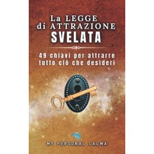 Calma, My Personal La legge di attrazione svelata: 49 chiavi per attrarre tutto ciò che desideri Calma, My Personal La legge di attrazione svelata: 49 chiavi per attrarre tutto ciò che desideri