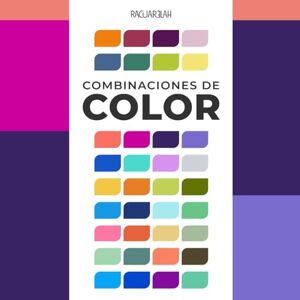 Racuarelah Combinaciones de Color Guía Visual de Paletas de Colores: Libro de Inspiración con Armonías de Color para Diseño Racuarelah Combinaciones de Color Guía Visual de Paletas de Colores: Libro de Inspiración con Armonías de Color para Diseño