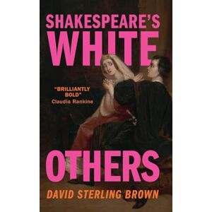 Brown, David Sterling Shakespeare's White Others Brown, David Sterling Shakespeare's White Others
