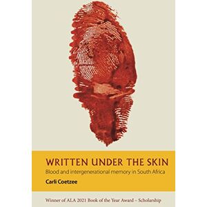 Coetzee, Carli Written under the Skin: Blood and Intergenerational Memory in South Africa: 5 (African Articulations) Coetzee, Carli Written under the Skin: Blood and Intergenerational Memory in South Africa: 5 (African Articulations)