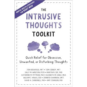 Hershfield MFT, Jon The Intrusive Thoughts Toolkit: Quick Relief for Obsessive, Unwanted, or Disturbing Thoughts Hershfield MFT, Jon The Intrusive Thoughts Toolkit: Quick Relief for Obsessive, Unwanted, or Disturbing Thoughts