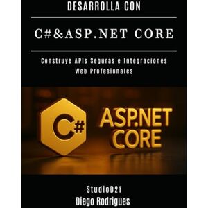 Rodrigues, Diego DESARROLLA CON C# & ASP.NET CORE: Construye APIs Seguras e Integraciones Web Profesionales (C# Extreme España) Rodrigues, Diego DESARROLLA CON C# & ASP.NET CORE: Construye APIs Seguras e Integraciones Web Profesionales (C# Extreme España)