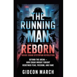 March, Gideon The Running Man Reborn: Inside Edgar Wright’s Dystopian Revolution: Beyond the Arena — How Edgar Wright Redefined Fear, Freedom, and Fame March, Gideon The Running Man Reborn: Inside Edgar Wright’s Dystopian Revolution: Beyond the Arena — How Edgar Wright Redefined Fear, Freedom, and Fame