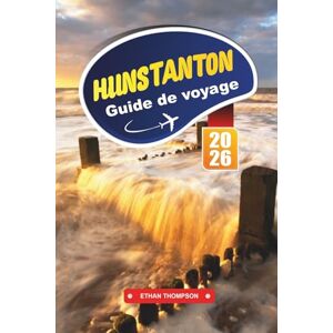 THOMPSON, ETHAN GUIDE DE VOYAGE HUNSTANTON 2026: Découvrez la côte ensoleillée du Norfolk en Angleterre avec ses promenades au sommet des falaises, son charme ... des phoques et ses conseils de voyage THOMPSON, ETHAN GUIDE DE VOYAGE HUNSTANTON 2026: Découvrez la côte ensoleillée du Norfolk en Angleterre avec ses promenades au sommet des falaises, son charme ... des phoques et ses conseils de voyage