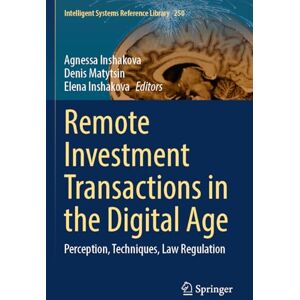 Remote Investment Transactions in the Digital Age: Perception, Techniques, Law Regulation: 250 (Intelligent Systems Reference Library, 250) Remote Investment Transactions in the Digital Age: Perception, Techniques, Law Regulation: 250 (Intelligent Systems Reference Library, 250)