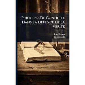 Hamon, Jean Principes De Conduite Dans La Defence De Sa VÃ(c)ritÃ(c) Hamon, Jean Principes De Conduite Dans La Defence De Sa VÃ(c)ritÃ(c)