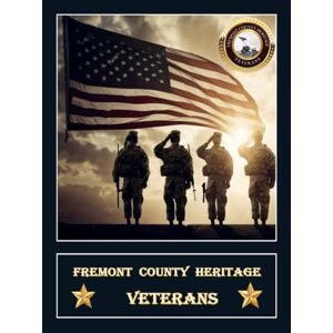 ADAMS, TIMOTHY L FREMONT COUNTY HERITAGE- VETERANS VOL 1 ADAMS, TIMOTHY L FREMONT COUNTY HERITAGE- VETERANS VOL 1