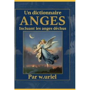 Gustav, Dr Davidson Gustav Un dictionnaire des anges incluant les anges déchus (illustré en couleur): The dictionary of angels Gustav, Dr Davidson Gustav Un dictionnaire des anges incluant les anges déchus (illustré en couleur): The dictionary of angels