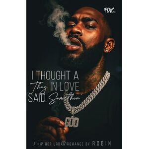 Robin I Thought A Thug In Love Said Something: A Hip-Hop Love Story Robin I Thought A Thug In Love Said Something: A Hip-Hop Love Story