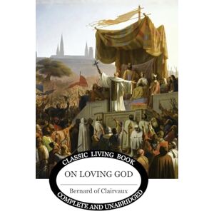 Clairvaux, Bernard of On Loving God Clairvaux, Bernard of On Loving God