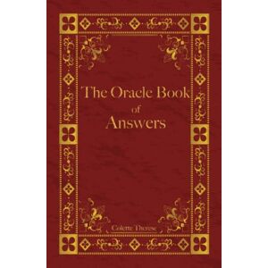 Therese, Colette The Oracle Book of Answers: Get Fast Answers to Life's Difficult Questions Therese, Colette The Oracle Book of Answers: Get Fast Answers to Life's Difficult Questions