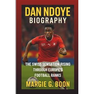 Boon DAN NDOYE BIOGRAPHY: The Swiss Sensation Rising Through Europe’s Football Ranks Boon DAN NDOYE BIOGRAPHY: The Swiss Sensation Rising Through Europe’s Football Ranks