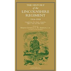 Simpson, C. R. History Of The Lincolnshire Regiment 1914-1918 Simpson, C. R. History Of The Lincolnshire Regiment 1914-1918
