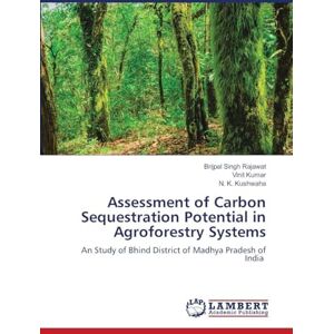 Rajawat, Brijpal Singh Assessment of Carbon Sequestration Potential in Agroforestry Systems: An Study of Bhind District of Madhya Pradesh of India Rajawat, Brijpal Singh Assessment of Carbon Sequestration Potential in Agroforestry Systems: An Study of Bhind District of Madhya Pradesh of India