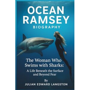 Edward Langston, Julian Ocean Ramsey Biography The Woman Who Swims with Sharks:: A Life Beneath the Surface and Beyond Fear Edward Langston, Julian Ocean Ramsey Biography The Woman Who Swims with Sharks:: A Life Beneath the Surface and Beyond Fear