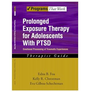 Foa, Edna B. Prolonged Exposure Therapy for Adolescents with PTSD Therapist Guide Emotional Processing of Traumatic Experiences (Treatments That Work) Foa, Edna B. Prolonged Exposure Therapy for Adolescents with PTSD Therapist Guide Emotional Processing of Traumatic Experiences (Treatments That Work)