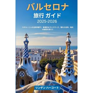 リンデン ハーコート バルセロナ旅行ガイド 2025-2026: カタルーニャの沿岸州都で、象徴的なランド マーク、隠れた名所、地元の秘密を探ろう リンデン ハーコート バルセロナ旅行ガイド 2025-2026: カタルーニャの沿岸州都で、象徴的なランド マーク、隠れた名所、地元の秘密を探ろう