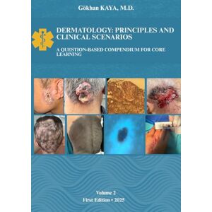 KAYA, Dr. Gökhan DERMATOLOGY: PRINCIPLES AND CLINICAL SCENARIOS: A Question-Based Compendium for Core Learning KAYA, Dr. Gökhan DERMATOLOGY: PRINCIPLES AND CLINICAL SCENARIOS: A Question-Based Compendium for Core Learning
