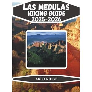 RIDGE, ARLO LAS MÉDULAS HIKING GUIDE 2025-2026: The Ultimate Trail Guide to Spain’s Historic Mines & Spectacular Red Formations (Trek Beyond Borders Guides) RIDGE, ARLO LAS MÉDULAS HIKING GUIDE 2025-2026: The Ultimate Trail Guide to Spain’s Historic Mines & Spectacular Red Formations (Trek Beyond Borders Guides)