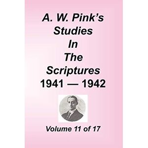 Pink, Arthur W A. W. Pink's Studies in the Scriptures, Volume 11 Pink, Arthur W A. W. Pink's Studies in the Scriptures, Volume 11