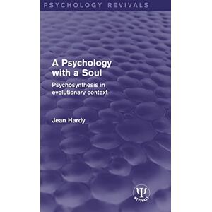 Hardy, Jean A Psychology with a Soul: Psychosynthesis in Evolutionary Context (Psychology Revivals) Hardy, Jean A Psychology with a Soul: Psychosynthesis in Evolutionary Context (Psychology Revivals)