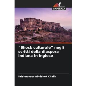 Challa, Krishnaveer Abhishek Shock culturale" negli scritti della diaspora indiana in inglese Challa, Krishnaveer Abhishek Shock culturale" negli scritti della diaspora indiana in inglese