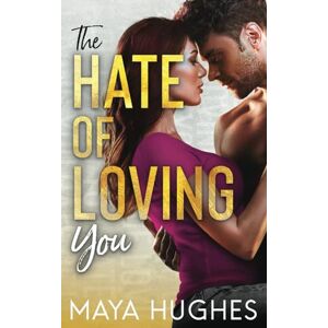 Hughes, Maya The Hate of Loving You (Falling Trilogy) Hughes, Maya The Hate of Loving You (Falling Trilogy)