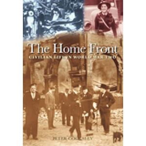 Cooksley, Peter G The Home Front: Civilian Life in World War Two Cooksley, Peter G The Home Front: Civilian Life in World War Two