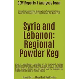 Team, Gew Reports & Analyses Syria and Lebanon: Regional Powder Keg (Geopolitics) Team, Gew Reports & Analyses Syria and Lebanon: Regional Powder Keg (Geopolitics)
