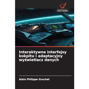 Gruchet, Alain Philippe Interaktywne interfejsy kokpitu i adaptacyjny wyświetlacz danych Gruchet, Alain Philippe Interaktywne interfejsy kokpitu i adaptacyjny wyświetlacz danych