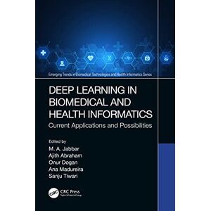 CRC Press Deep Learning in Biomedical and Health Informatics: Current Applications and Possibilities (Emerging Trends in Biomedical Technologies and Health informatics) CRC Press Deep Learning in Biomedical and Health Informatics: Current Applications and Possibilities (Emerging Trends in Biomedical Technologies and Health informatics)