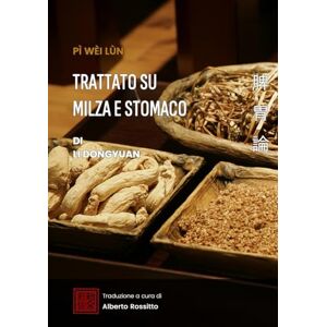 Rossitto, Alberto Pí Wèi Lùn: Trattato su Milza e Stomaco (I classici della medicina cinese) Rossitto, Alberto Pí Wèi Lùn: Trattato su Milza e Stomaco (I classici della medicina cinese)